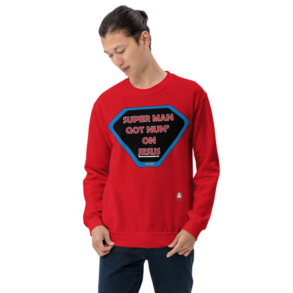 "SUPER MAN GOT NUN' ON JESUS" - Unisex Sweatshirt