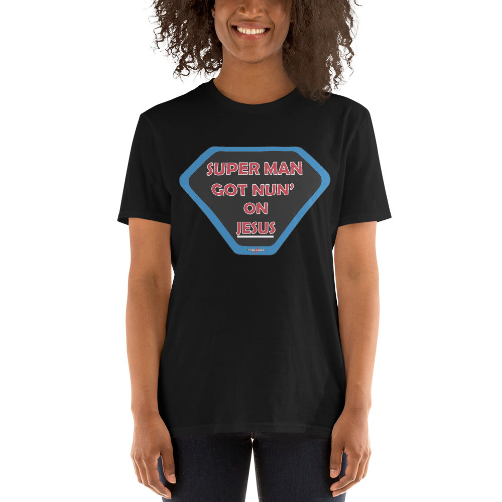 "SUPER MAN GOT NUN' ON JESUS" -  Short-Sleeve Unisex T-Shirt