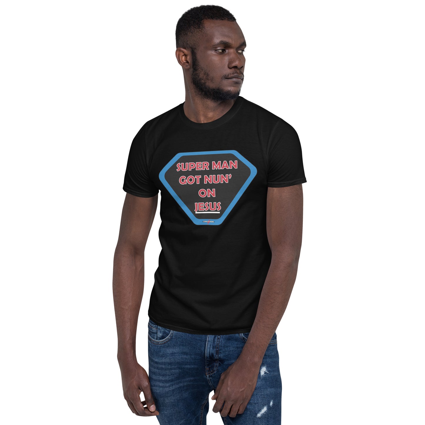 "SUPER MAN GOT NUN' ON JESUS" -  Short-Sleeve Unisex T-Shirt