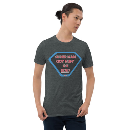 "SUPER MAN GOT NUN' ON JESUS" -  Short-Sleeve Unisex T-Shirt