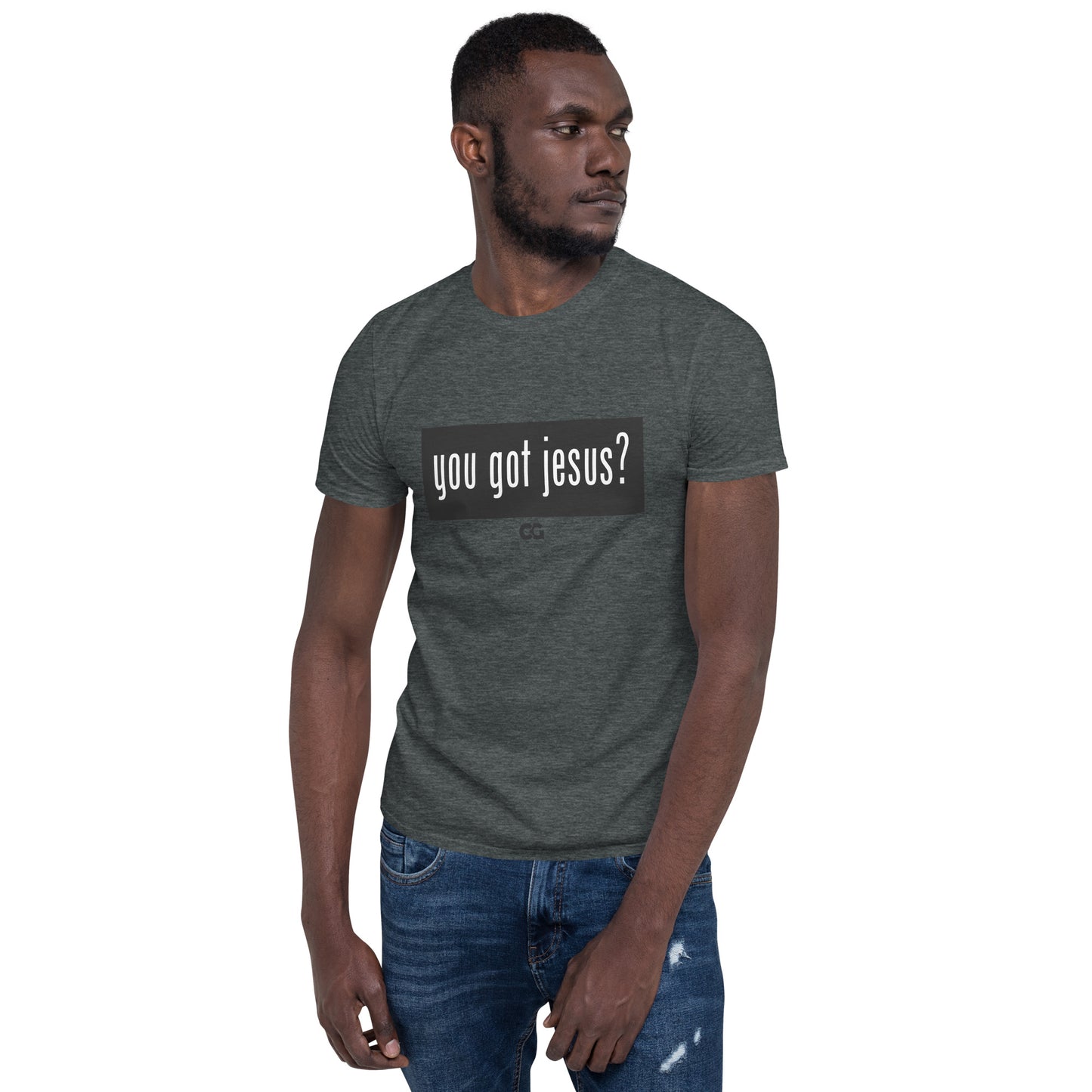 "YOU GOT JESUS?" - Short-Sleeve Unisex T-Shirt