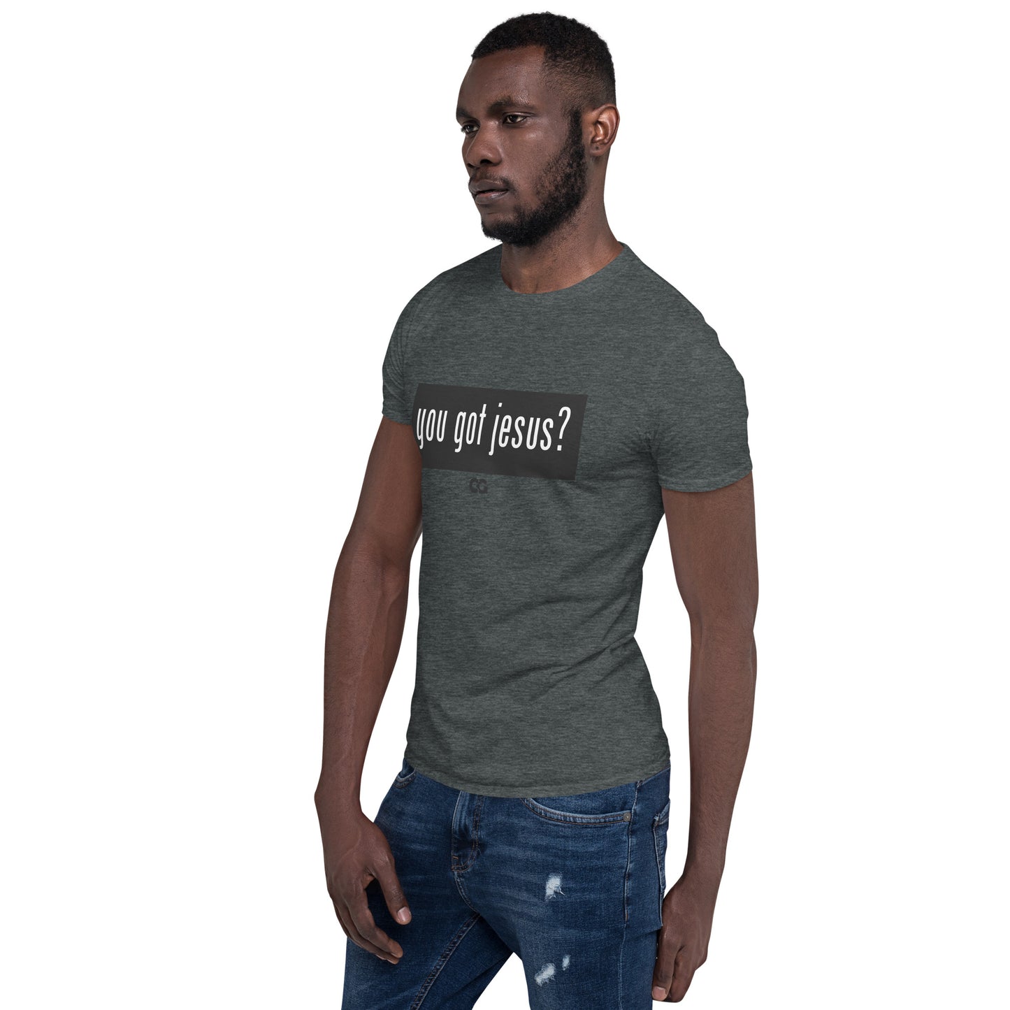 "YOU GOT JESUS?" - Short-Sleeve Unisex T-Shirt