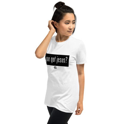 "YOU GOT JESUS?" - Short-Sleeve Unisex T-Shirt