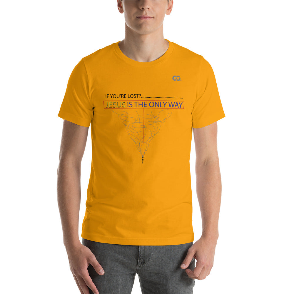 "IF YOU'RE LOST? JESUS IS THE ONLY WAY" - Short-Sleeve Unisex T-Shirt