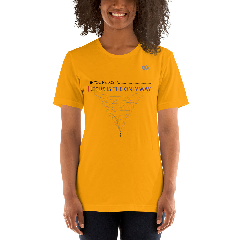 "IF YOU'RE LOST? JESUS IS THE ONLY WAY" - Short-Sleeve Unisex T-Shirt