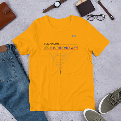 "IF YOU'RE LOST? JESUS IS THE ONLY WAY" - Short-Sleeve Unisex T-Shirt